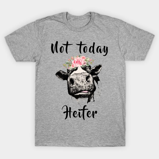 NOT TODAY HEIFER T-Shirt by BTTEES